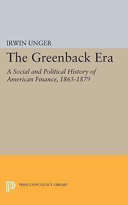 Princeton Legacy Library: Greenback Era : A Social and Political History of ...