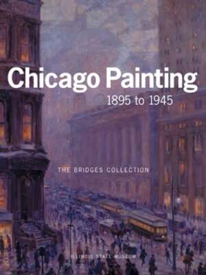 Chicago Painting 1895 to 1945: The Bridges Collection by Kent Smith: New