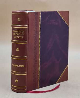 Chronicles Of The Picts, Chronicles Of The Scots, And Other Earl [Leather Bound]