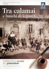 tra calamai e banchi di legno - Storia delle scuole del pinerolese - Alzani Ed.