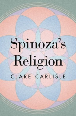 Spinozas Religion  A New Reading of the Ethics by Clare Carlisle HARDBACK