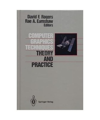 Computer Graphics Techniques: Theory and Practice: Theory and Practice, Hrsg. v.