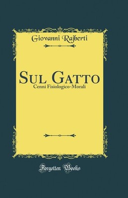 Sul Gatto: Cenni Fisiologico-Morali (Classic Reprint)