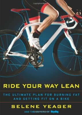 Ride Your Way Lean: The Ultimate Plan for Burning Fa by Selene Yeager 1605294063