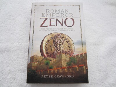 Roman Emperor Zeno: Perils of Power Politics Constantinople by Peter Crawford