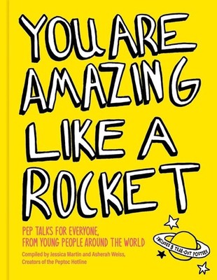 You Are Amazing Like a Rocket: Pep Talks for Everyone from Young People Around t
