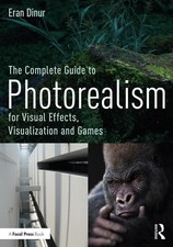 The Complete Guide to Photorealism for Visual Effects, Visualization and Games b