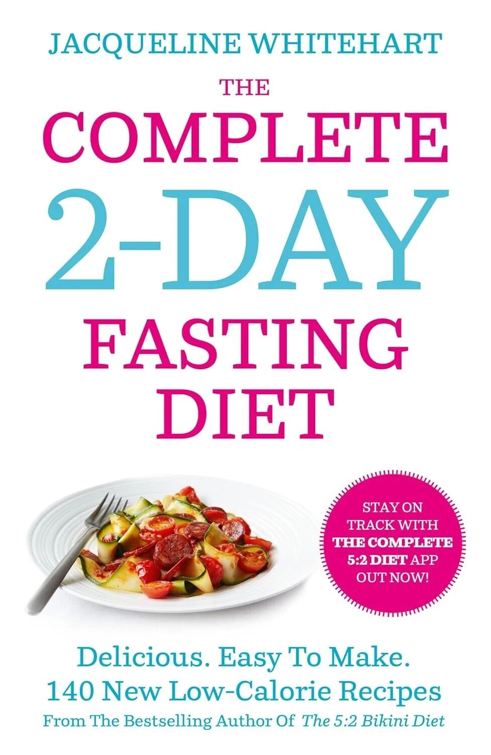 The Complete 2-Day Fasting Diet: Delicious by Jacqueline White 9780007550791 NEW