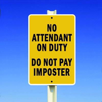No Attendant On Duty Do Not Pay Imposter Aluminum Metal 8x12 Sign