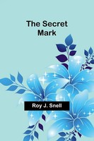 Roy J. Snell | The Secret Mark | Taschenbuch | Englisch (2024) | Alpha Edition