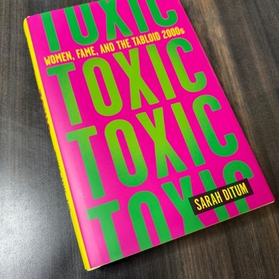 Toxic Women Fame and the Tabloid 2000s Book by Sarah Dium