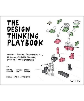 The Design Thinking Playbook: Mindful Digital Transformation of Teams, Products,