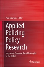 Applied Policing Policy Research: Improving Evidence Based Oversight of the Poli