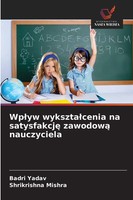 Badri Yadav (U. A.) | Wp¿Yw Wykszta¿Cenia Na Satysfakcj¿ Zawodow¿ Nauczyciela