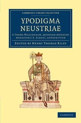Ypodigma Neustriae: A Thoma Walsingham, quondam monacho monasterii S. Albani, co
