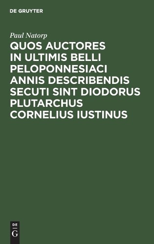 Paul Natorp Quos Auctores in Ultimis Belli Peloponnesiaci Annis Descr (Hardback)