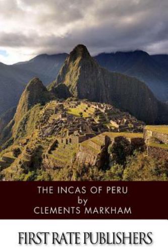 Incas of Peru, Paperback by Markham, Clements Robert, Sir, Brand New, Free sh...