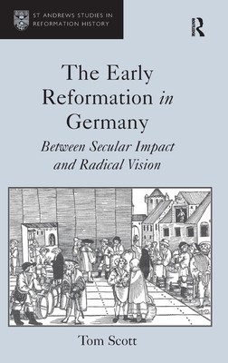 Early Reformation in Germany : Between Secular Impact and Radical Vision HBK