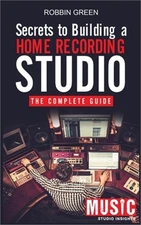 Secrets to Building a Home Recording Studio: The Complete Guide (Paperback or So