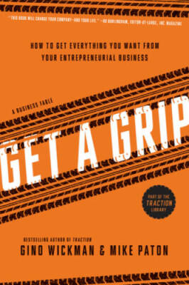 Get A Grip: How to Get Everything You Want from Your Entrepreneurial B - GOOD