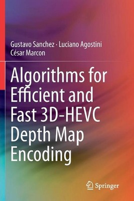Algorithms for Efficient and Fast 3D-HEVC Depth Map Encoding by Gustavo Sanchez 