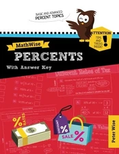 MATHWISE PERCENTS WITH ANSWER KEY: SKILL SET ENRICHMENT By Peter L. Wise **NEW**
