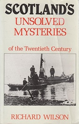 Scotland's Unsolved Mysteries of the Twentieth Cen by Wilson, Richard 0709038283