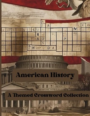 American History - A Themed Crossword Collection: 50 Crossword Puzzles for Histo