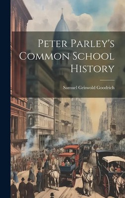 Samuel Griswold Goodrich | Peter Parley's Common School History | Buch (2023)