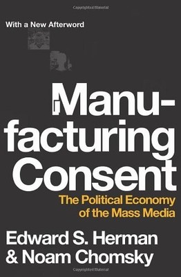 Manufacturing Consent: The Political Economy of the Mass Media ,