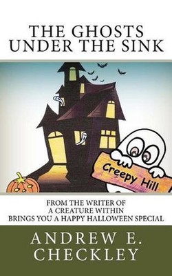 The Ghosts under the Sink by Andrew E. Checkley (English) Paperback Book