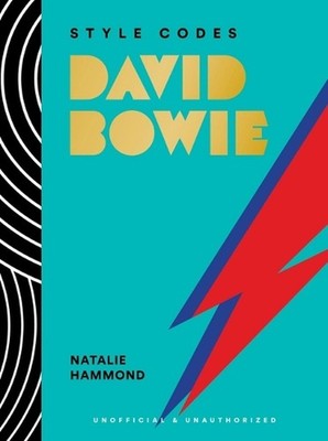 Style Codes: David Bowie: A Guide to Dressing Like a Fashion Icon by Natalie Ham