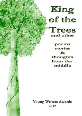 King of the Trees by Young Writers Awards 2012 Paperback Book