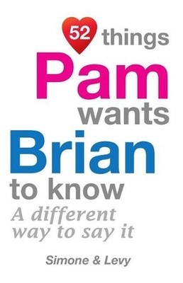 52 Things Pam Wants Brian To Know: A Different Way To Say It by Simone (English)