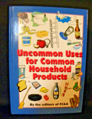 Uncommon Uses for Common Household Products by editors of FC&A