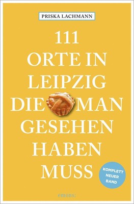 111 Orte in Leipzig, die man gesehen haben muss, komplett neuer Band Priska Lach