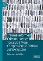 Trauma-Informed Criminal Justice Katherine J. Mclachlan