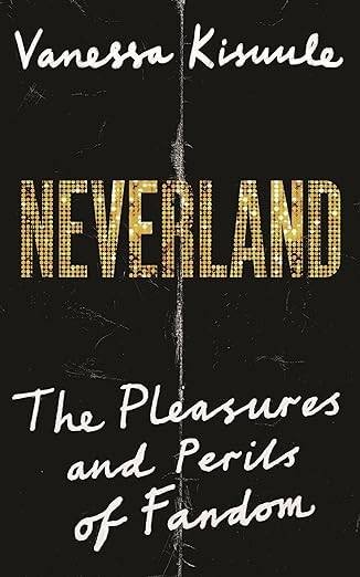 Vanessa Kisuule | Neverland: The Fiction Of Fandom | Hardback