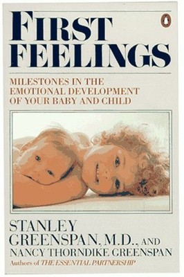 First Feelings : Milestones in the Emotional Development of Your
