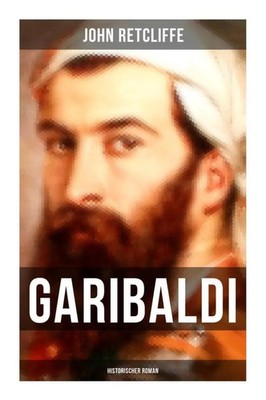 John Retcliffe | GARIBALDI: Historischer Roman | Taschenbuch | Deutsch (2022)