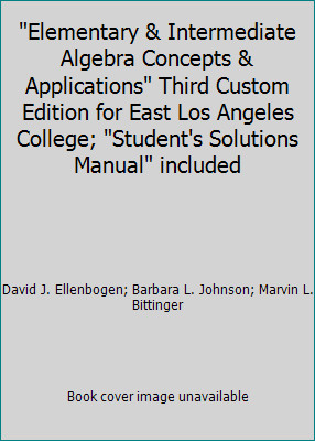 Elementary & Intermediate Algebra Concepts & Applications Third Custom...