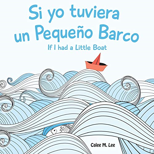 Si yo tuviera un Pequeno Barco/ If I had a Little Boat... - Lee, Calee M.