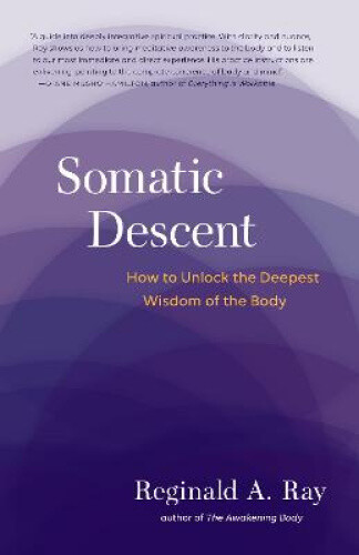 Thumbnail - Somatic Descent: How To Unlock The Deepest Wisdom Of The Body By