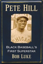 Pete Hill: Black Baseball's First Superstar by Luke