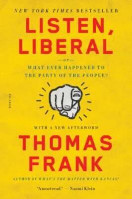 Listen, Liberal: Or, What Ever Happened to the Party of the People? - GOOD