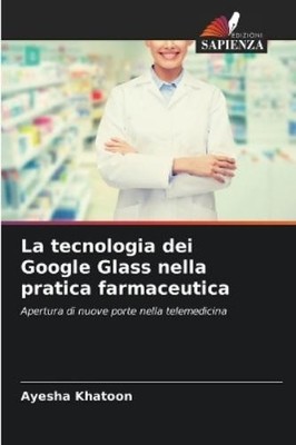 Ayesha Khatoon La tecnologia dei Google Glass nella prat (Paperback) (UK IMPORT)