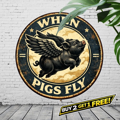When Pigs Fly 8x8 Round Aluminum Vintage Style Tin Sign Funny Home Wall Art