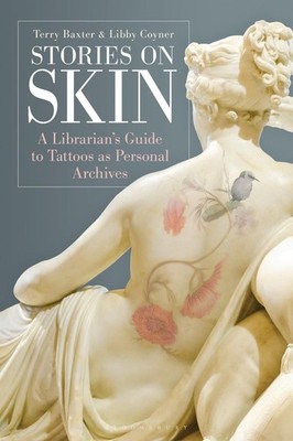 Stories on Skin: A Librarian's Guide to Tattoos as Personal Archives by Terry Ba
