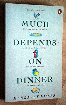 Much Depends on Dinner: The Extraordinary History and Mythology, Allure and Obse