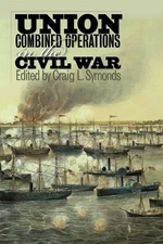 Craig L. Symonds Union Combined Operations in the Civil War (Hardback)